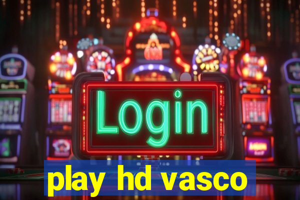 play hd vasco